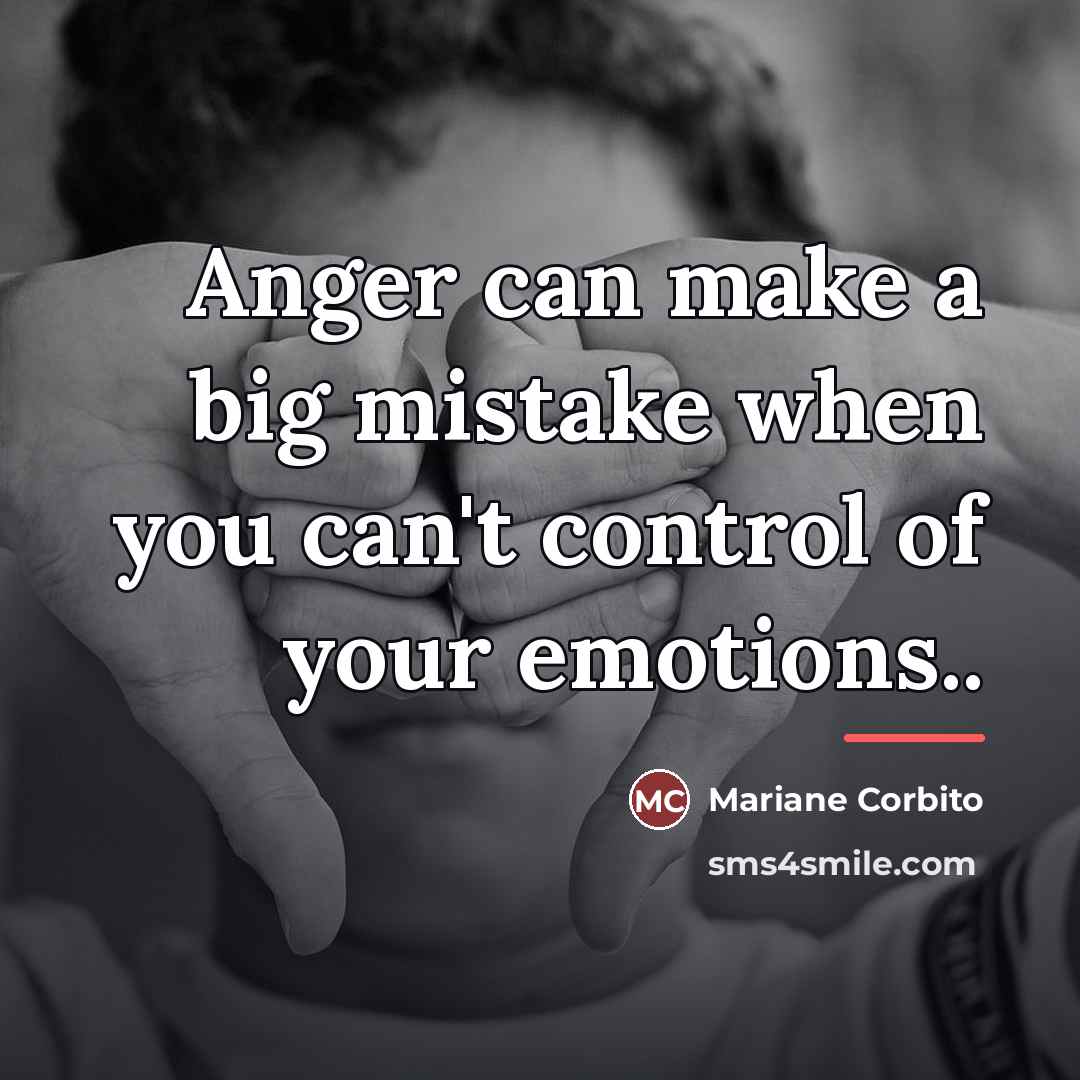 “Anger can make a big mistake when you can't control…” quote by Mariane Corbito