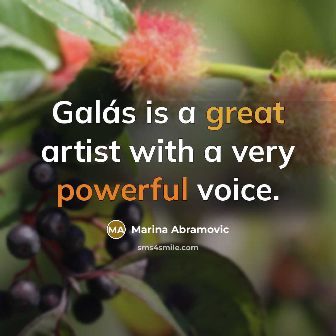 “Galás is a great artist with a very powerful voice.…” quote by Marina Abramovic