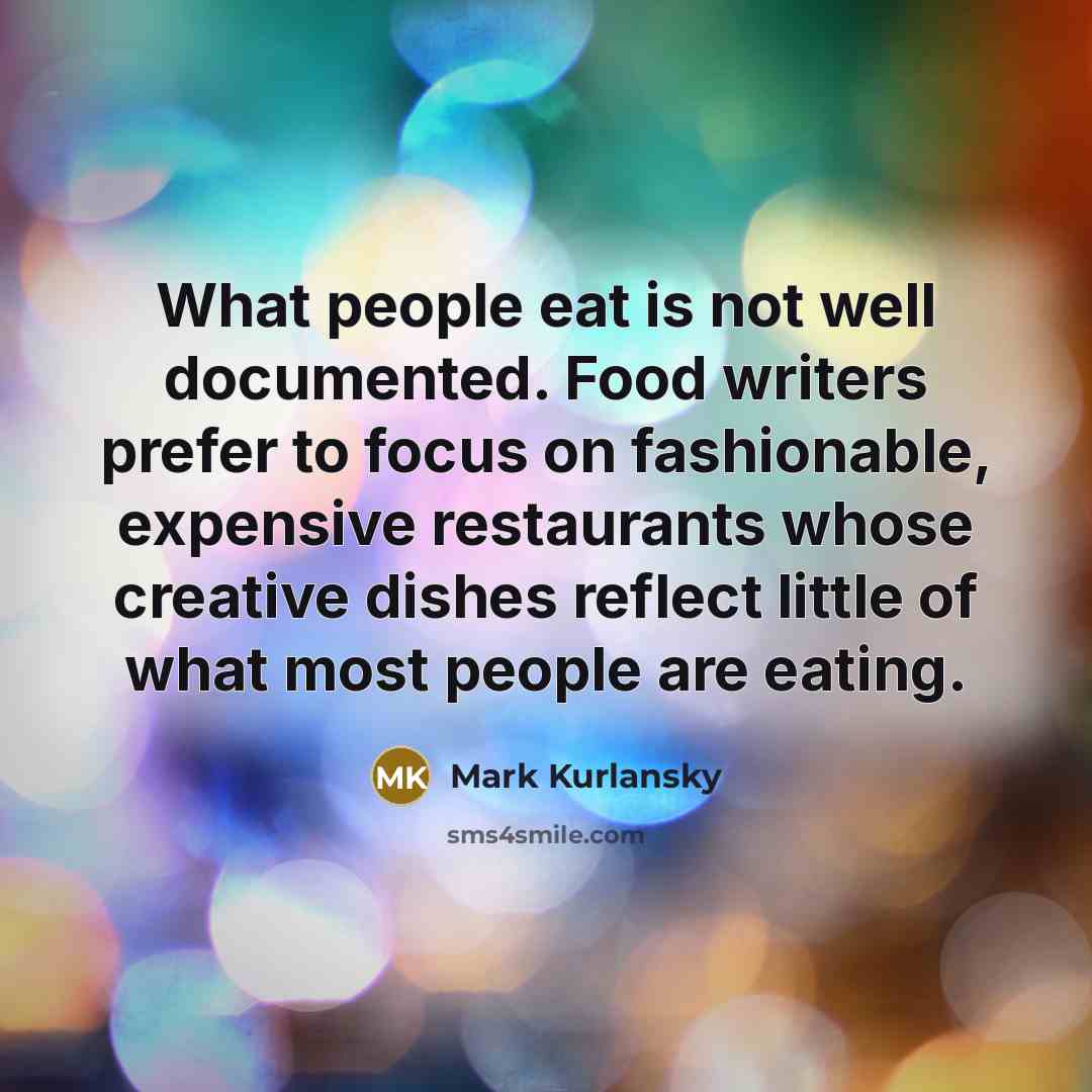 “What people eat is not well documented. Food writers prefer…” quote by Mark Kurlansky
