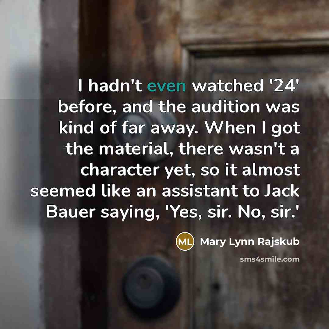 “I hadn't even watched '24' before, and the audition was…” quote by Mary Lynn Rajskub