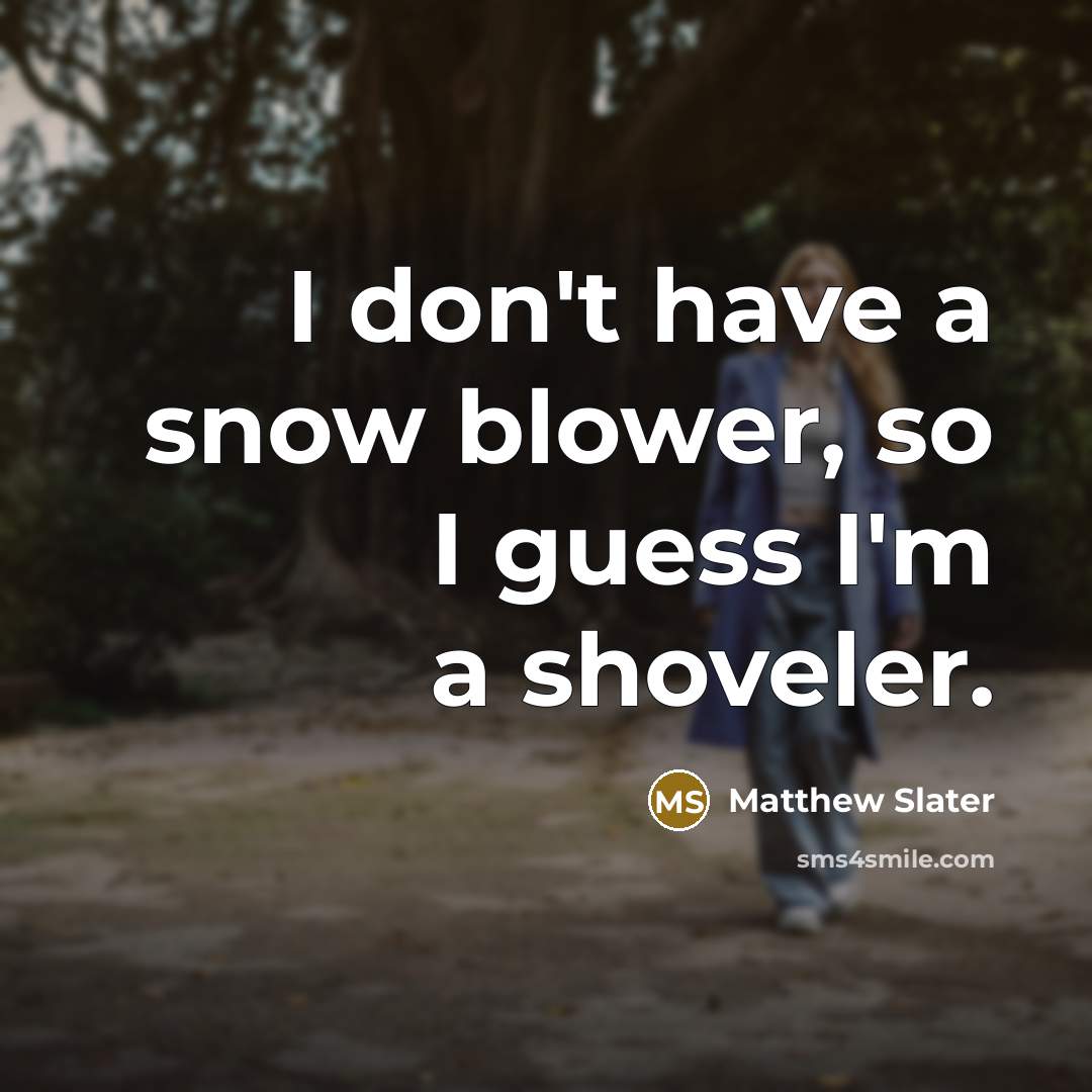 “I don't have a snow blower, so I guess I'm…” quote by Matthew Slater