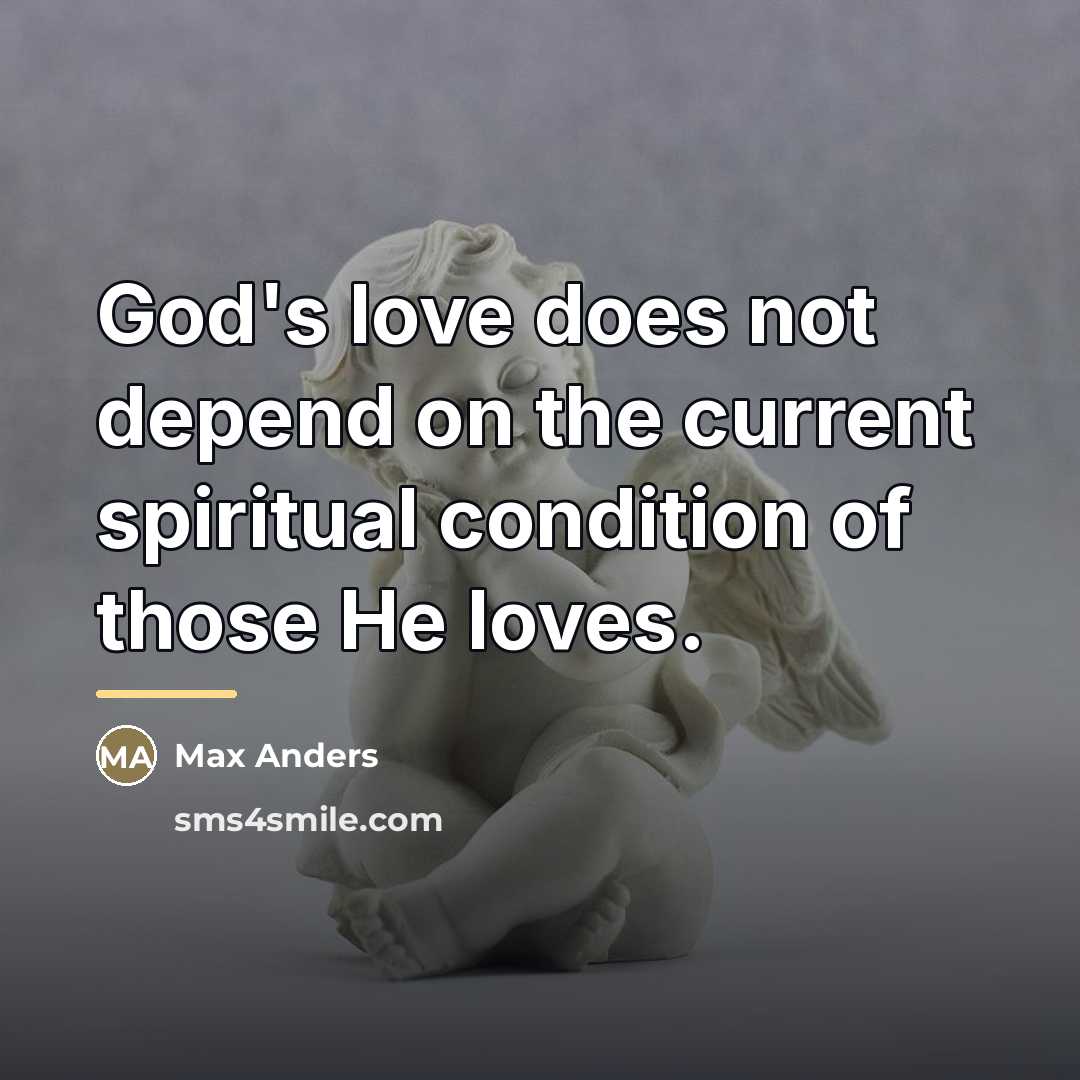 “God's love does not depend on the current spiritual condition…” quote by Max Anders