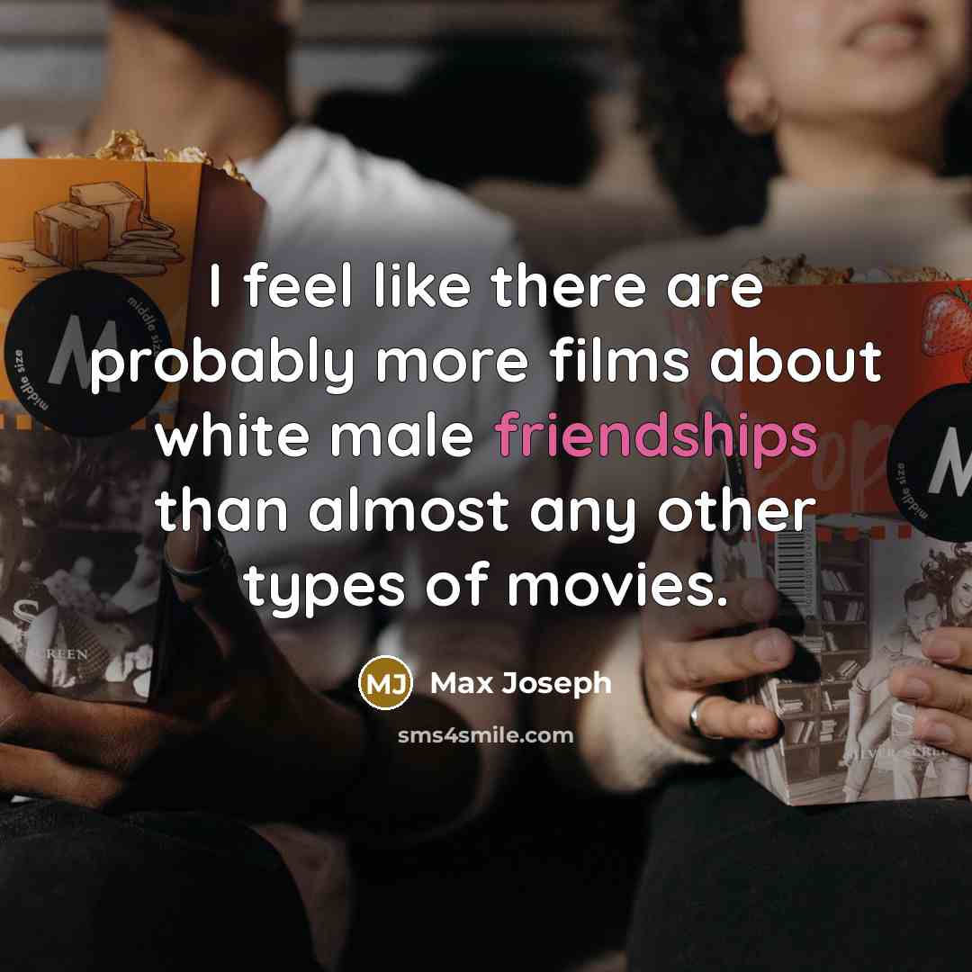 “I feel like there are probably more films about white…” quote by Max Joseph