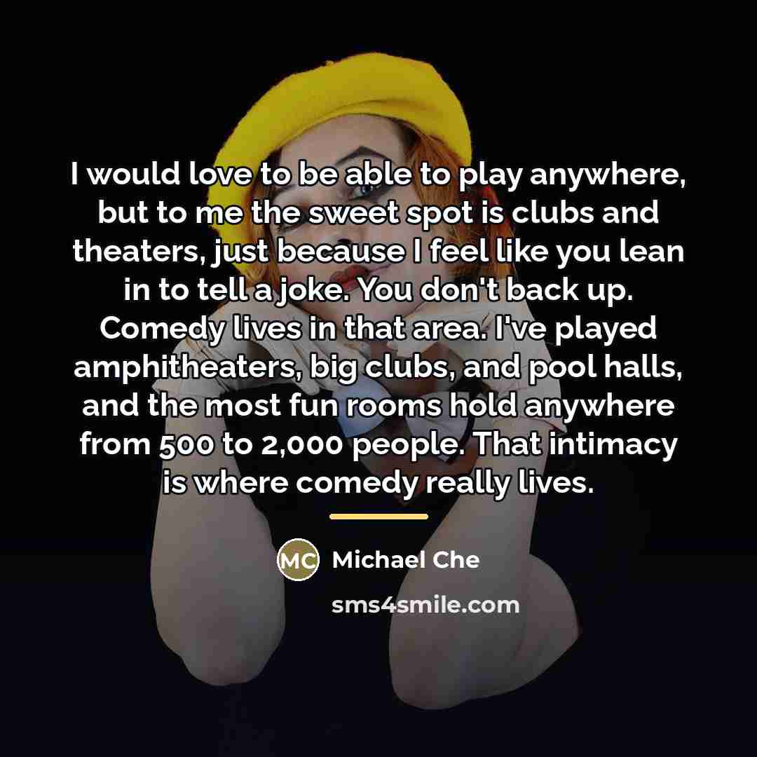 “I would love to be able to play anywhere, but…” quote by Michael Che