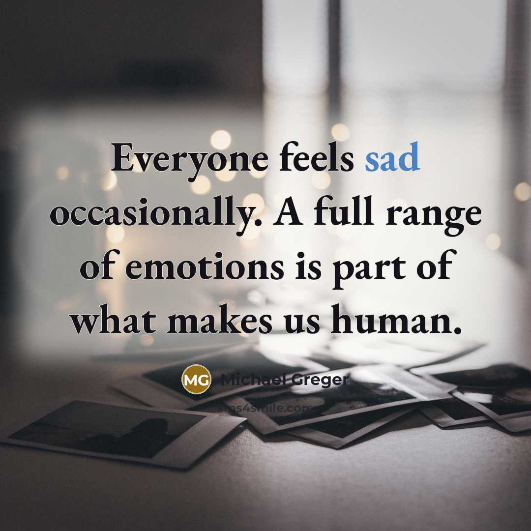 “Everyone feels sad occasionally. A full range of emotions is…” quote by Michael Greger