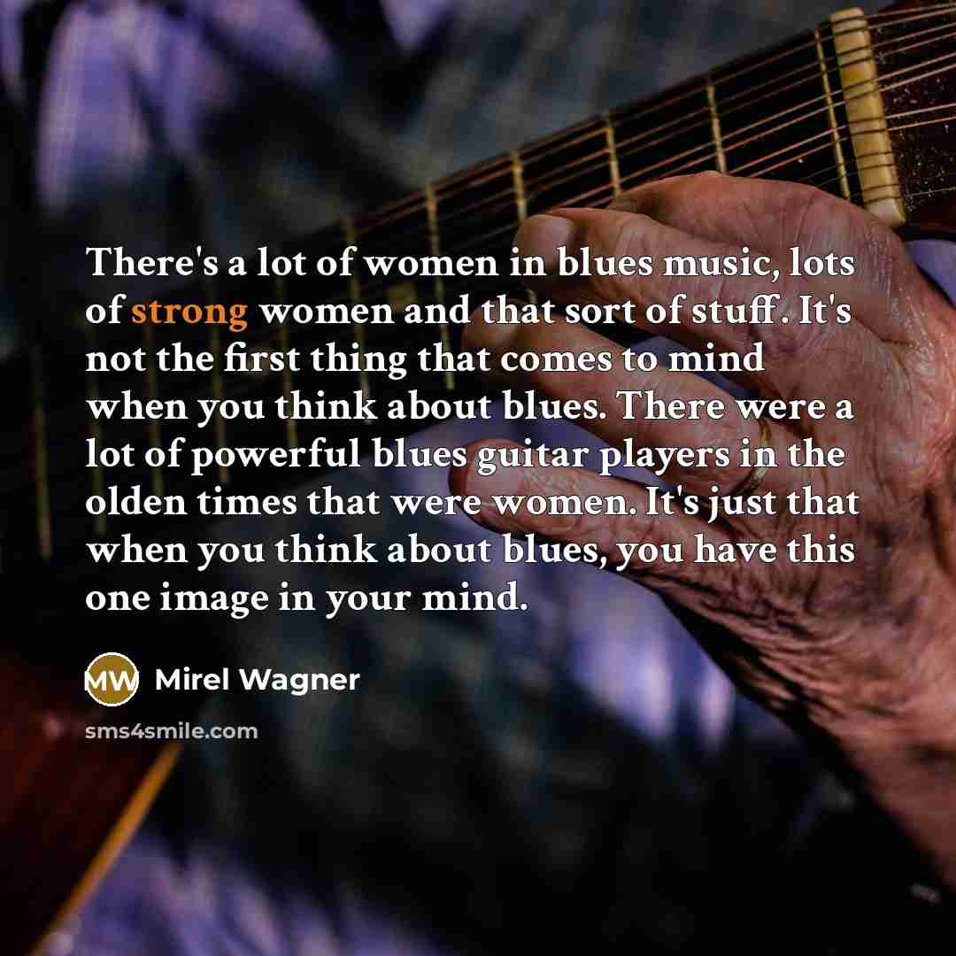 “There's a lot of women in blues music, lots of…” quote by Mirel Wagner