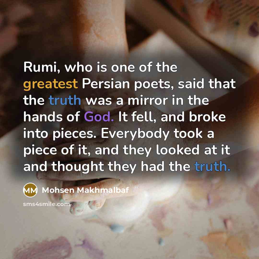 “Rumi, who is one of the greatest Persian poets, said…” quote by Mohsen Makhmalbaf