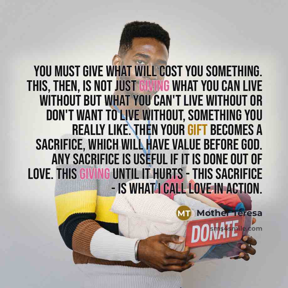 “You must give what will cost you something. This, then,…” quote by Mother Teresa