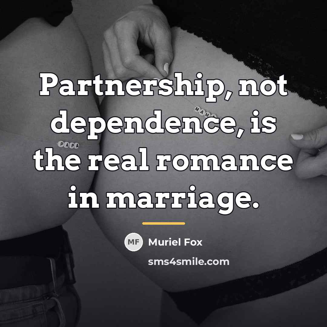 “Partnership, not dependence, is the real romance in marriage.…” quote by Muriel Fox
