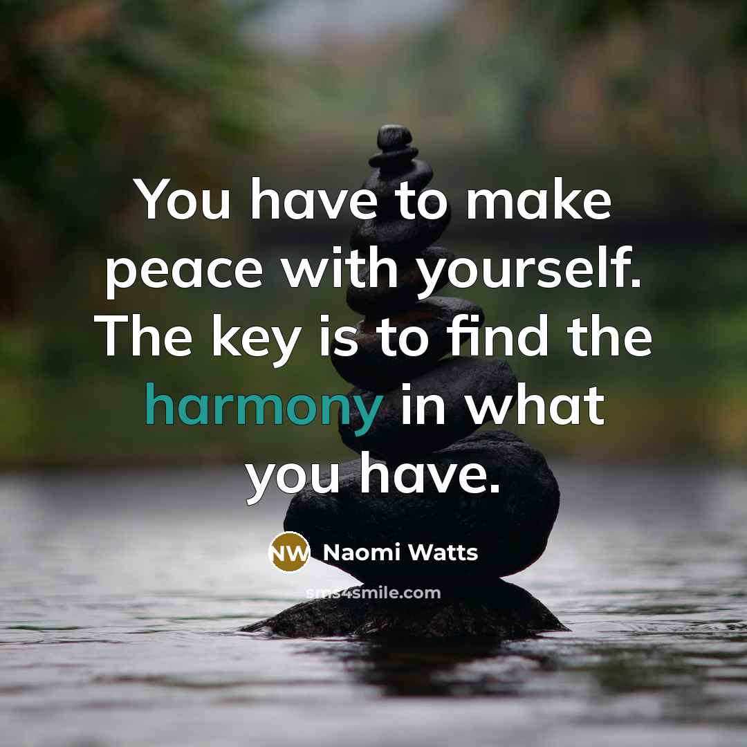 “You have to make peace with yourself. The key is…” quote by Naomi Watts