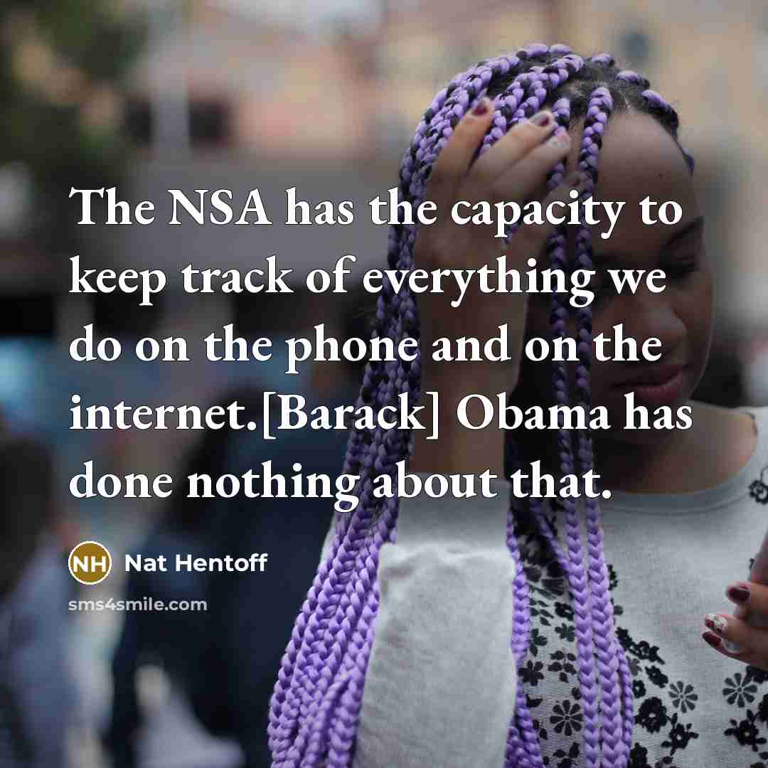 “The NSA has the capacity to keep track of everything…” quote by Nat Hentoff