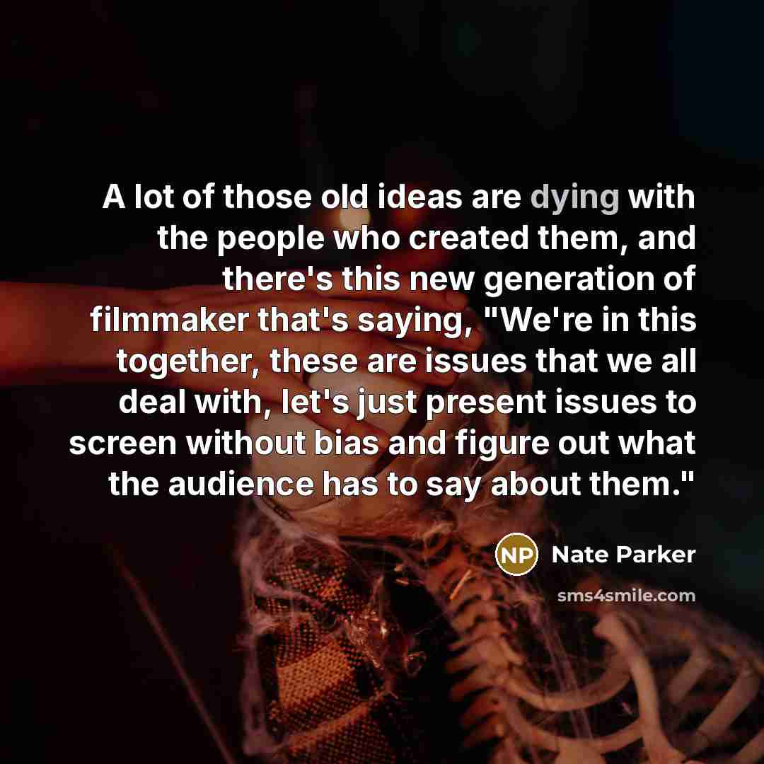 “A lot of those old ideas are dying with the…” quote by Nate Parker
