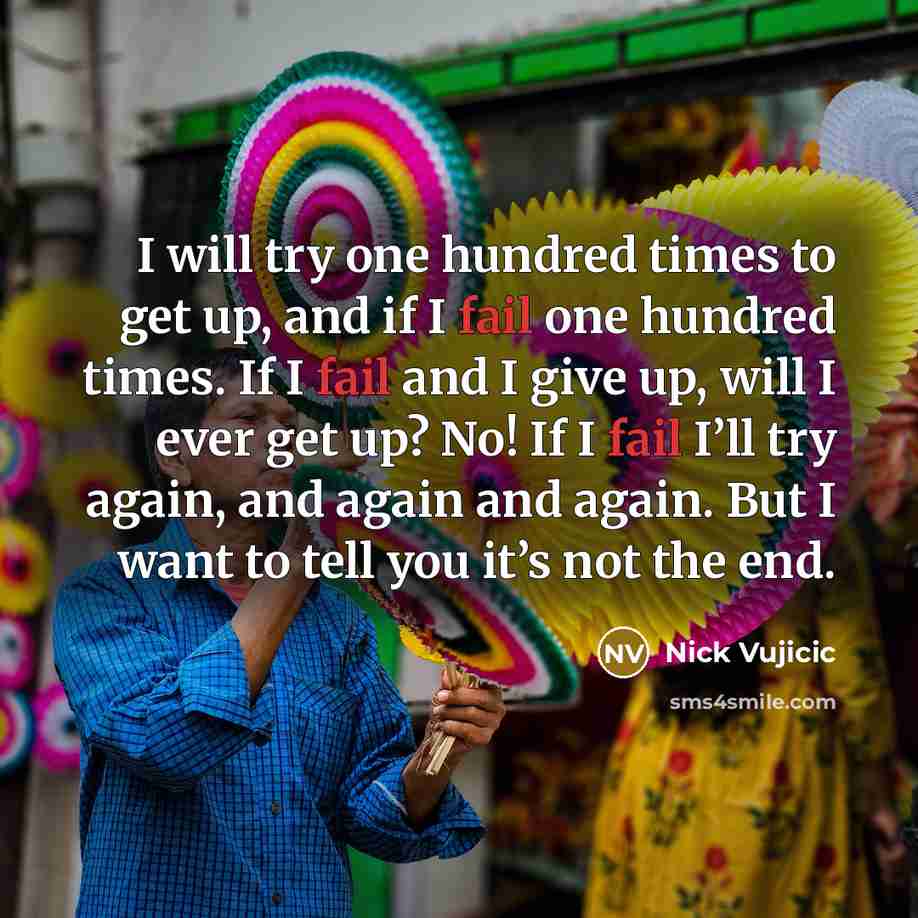 “I will try one hundred times to get up, and…” quote by Nick Vujicic