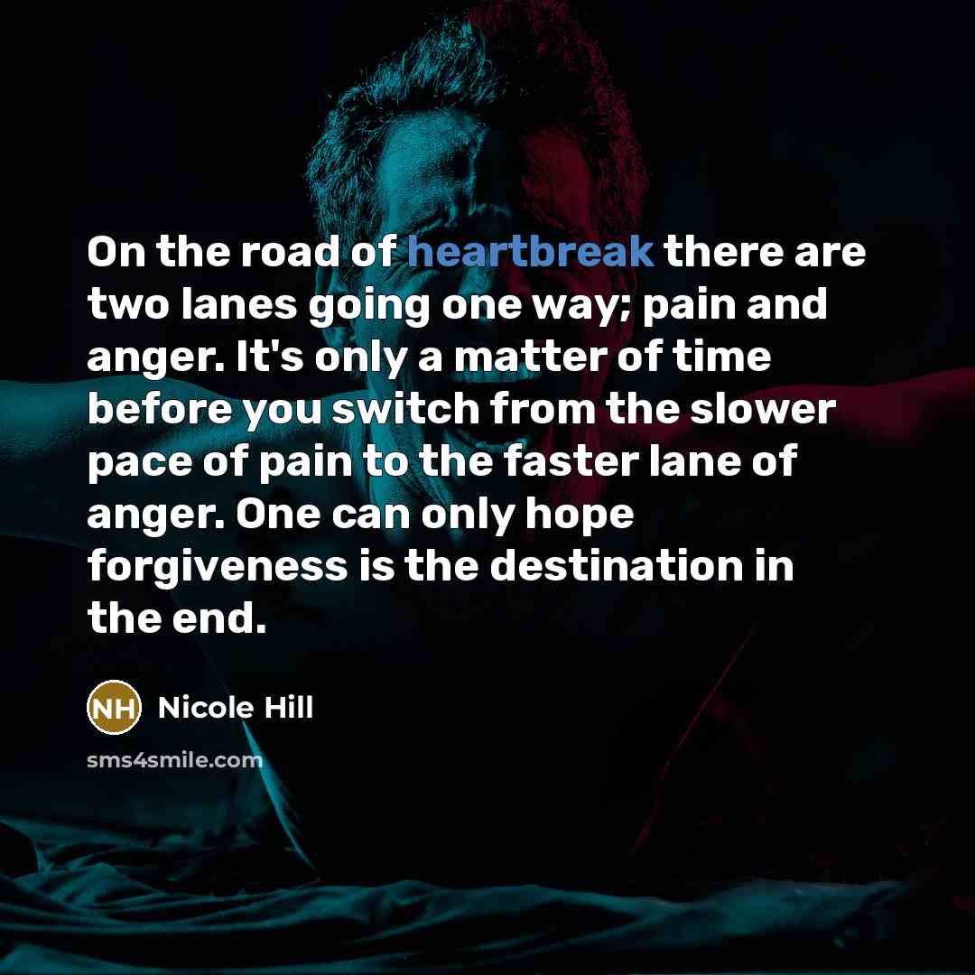 “On the road of heartbreak there are two lanes going…” quote by Nicole Hill