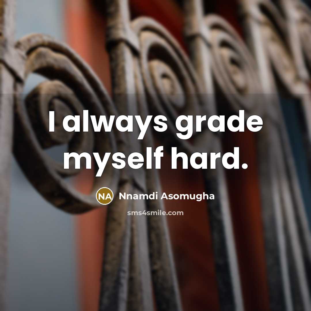 “I always grade myself hard.…” quote by Nnamdi Asomugha