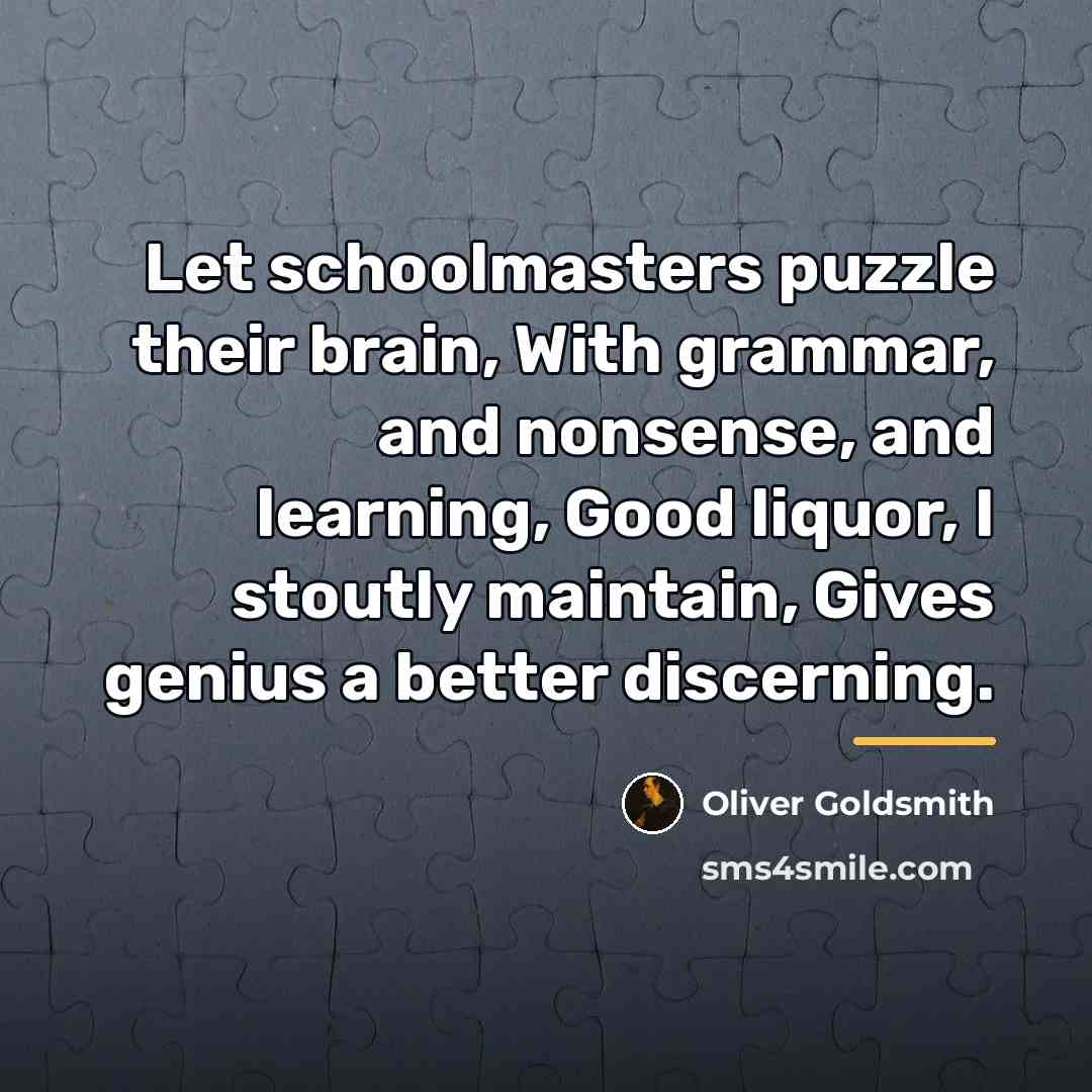 “Let schoolmasters puzzle their brain, With grammar, and nonsense, and…” quote by Oliver Goldsmith