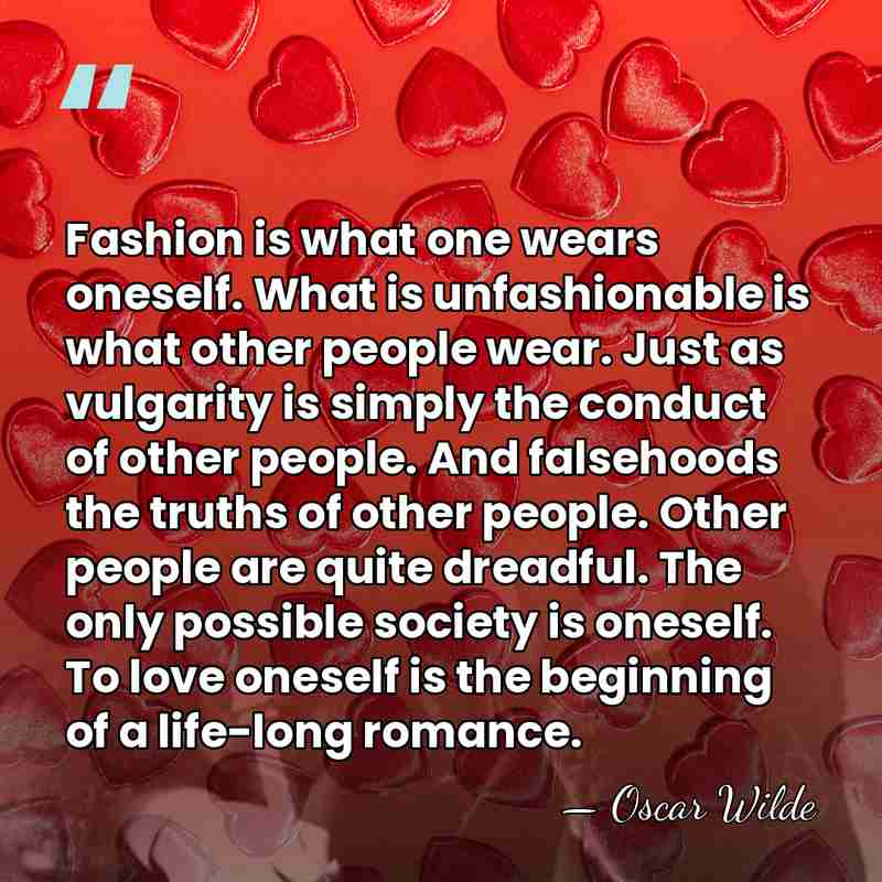 Fashion is what one wears oneself. What is unfashionable is what other&hellip; - Oscar Wilde