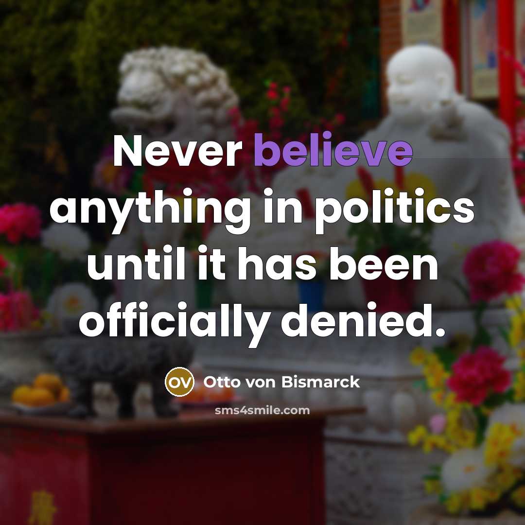 “Never believe anything in politics until it has been officially…” quote by Otto von Bismarck