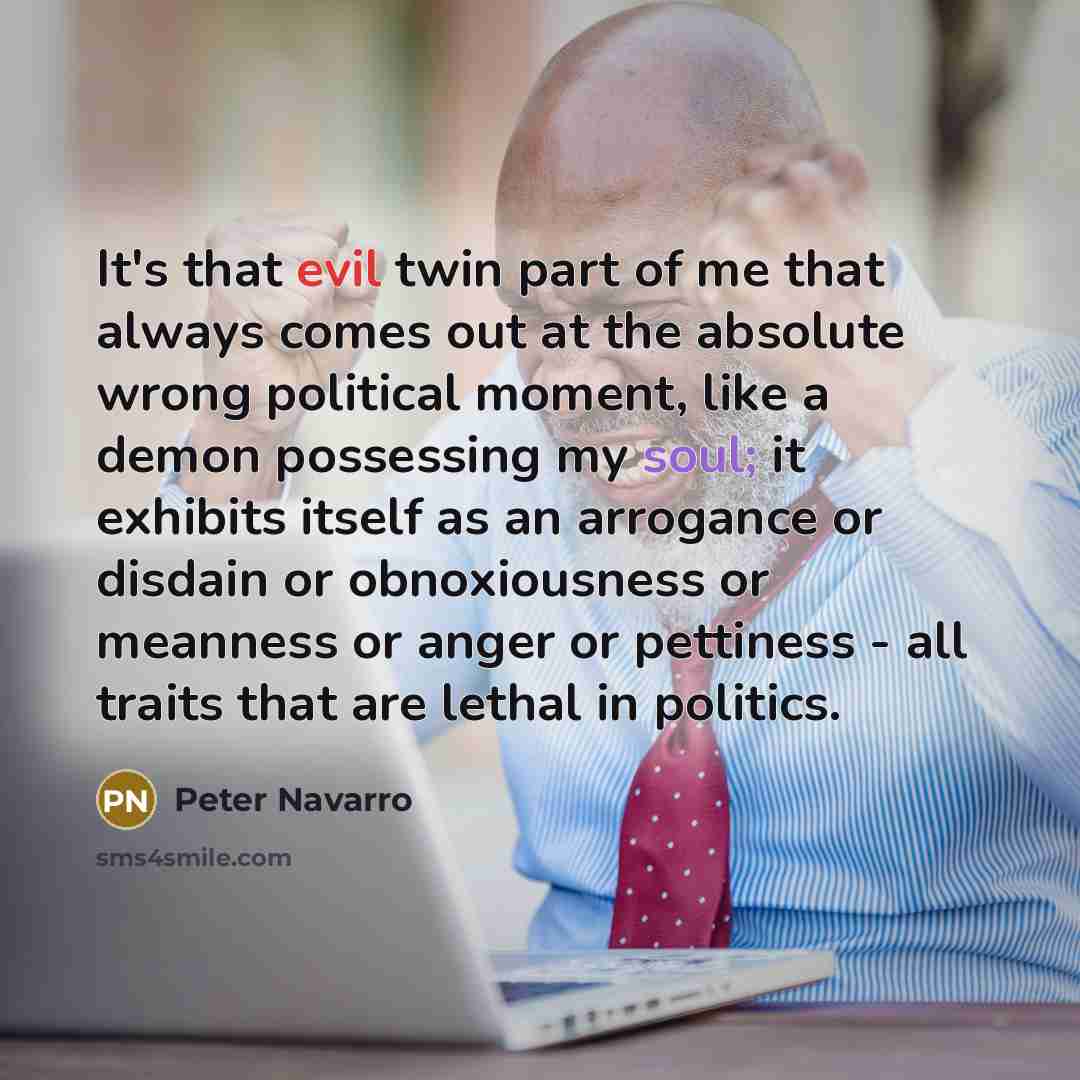 “It's that evil twin part of me that always comes…” quote by Peter Navarro