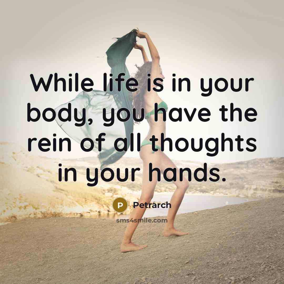 “While life is in your body, you have the rein…” quote by Petrarch