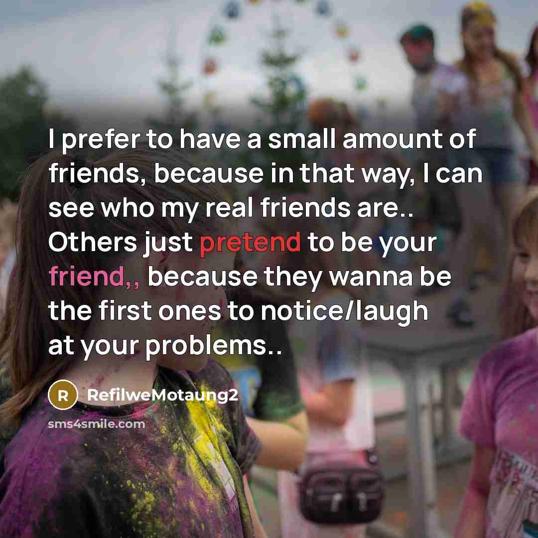 “I prefer to have a small amount of friends, because…” quote by RefilweMotaung2