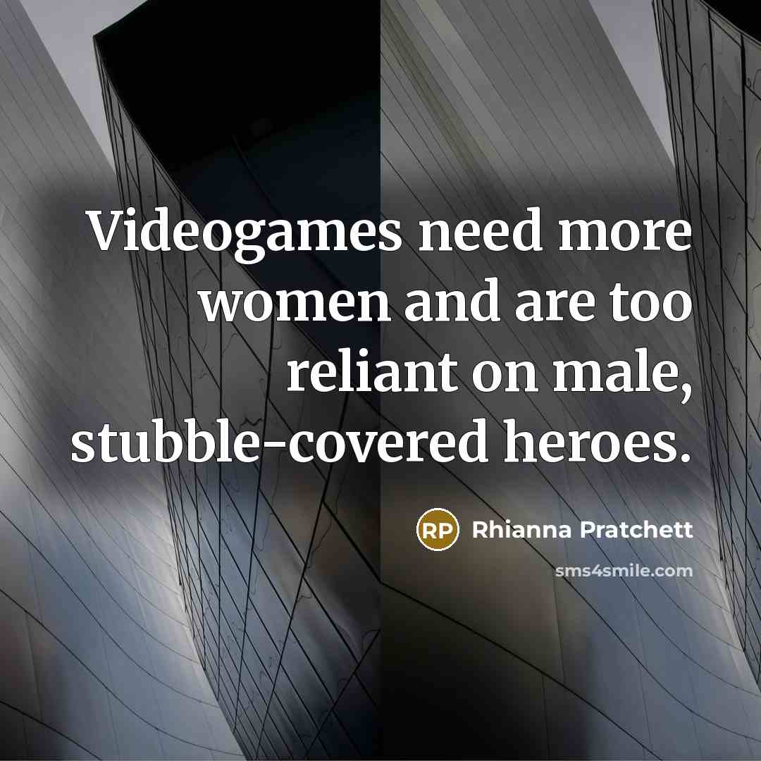 “Videogames need more women and are too reliant on male,…” quote by Rhianna Pratchett