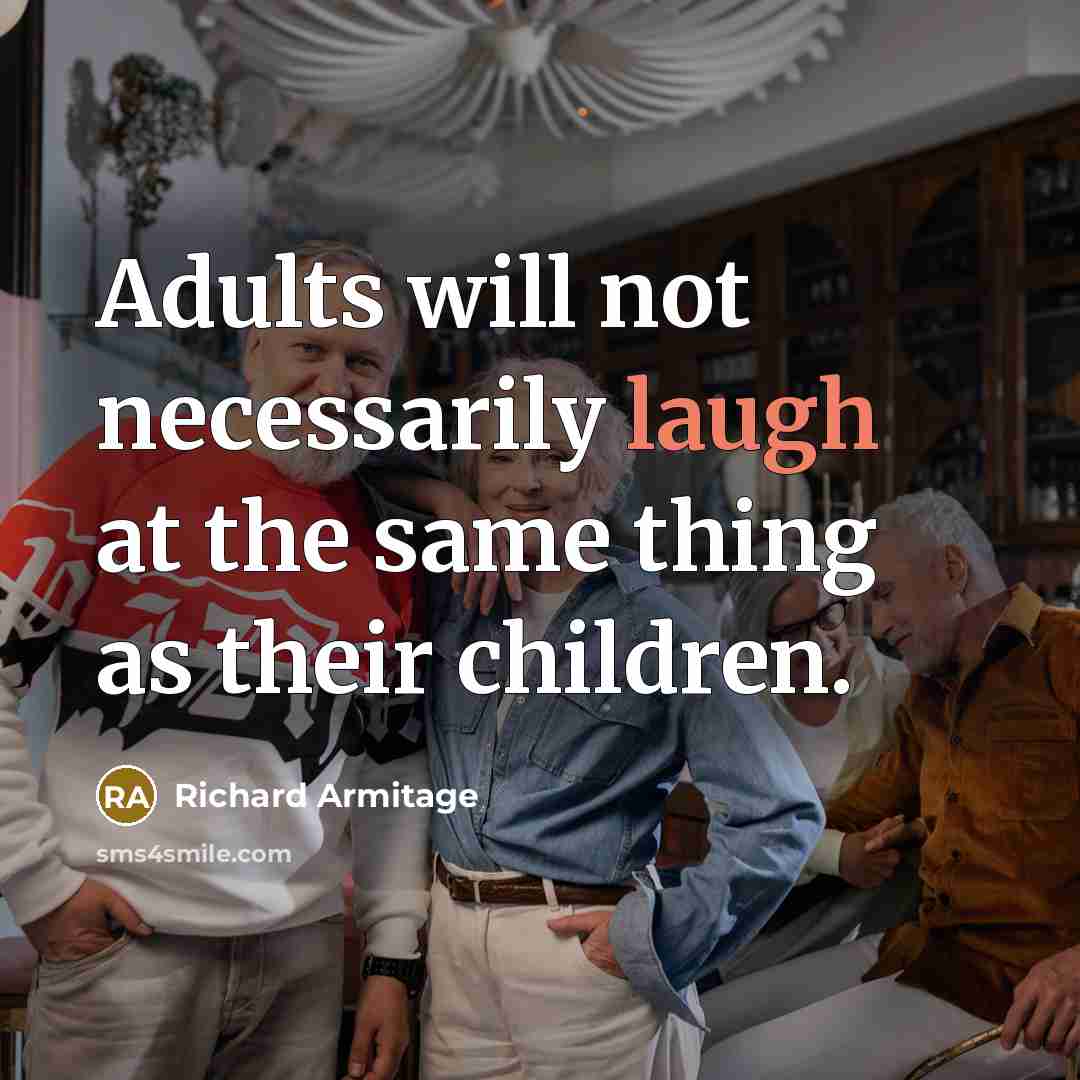“Adults will not necessarily laugh at the same thing as…” quote by Richard Armitage