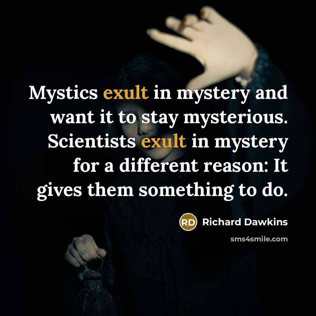 “Mystics exult in mystery and want it to stay mysterious.…” quote by Richard Dawkins
