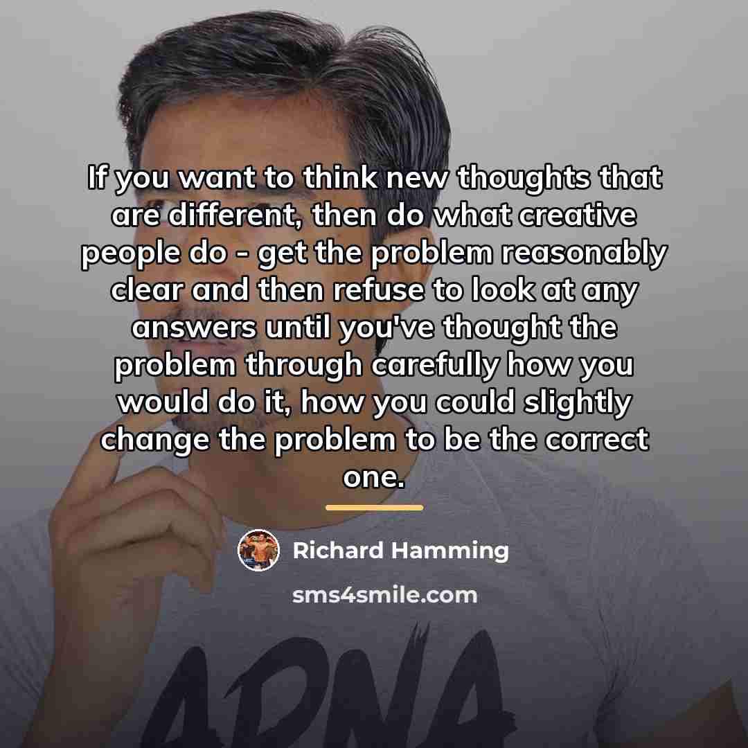 “If you want to think new thoughts that are different,…” quote by Richard Hamming