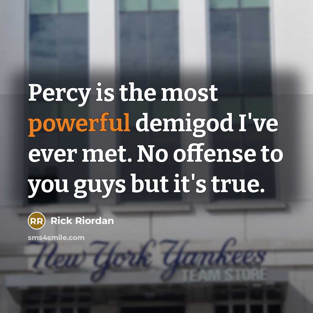 “Percy is the most powerful demigod I've ever met. No…” quote by Rick Riordan