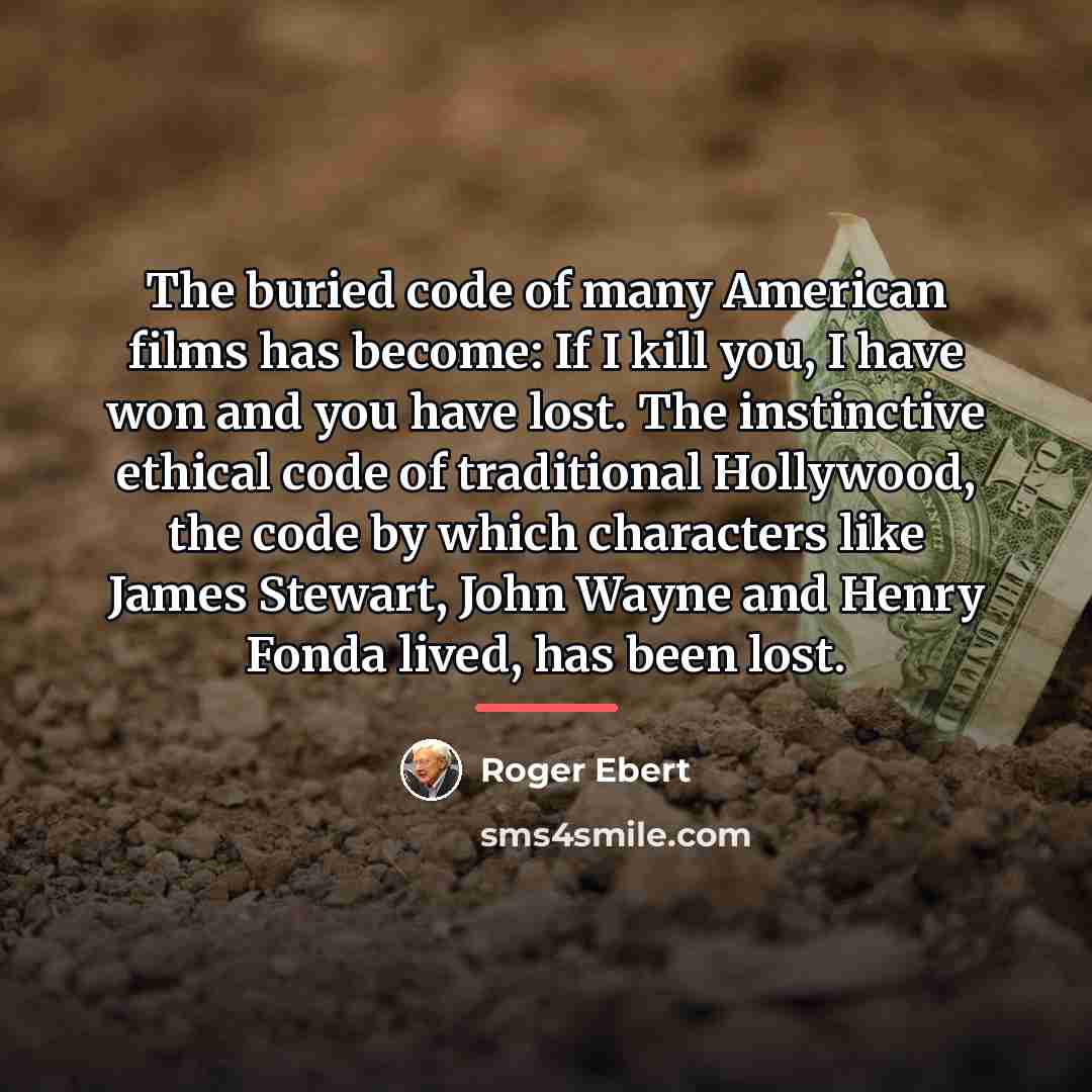 “The buried code of many American films has become: If…” quote by Roger Ebert