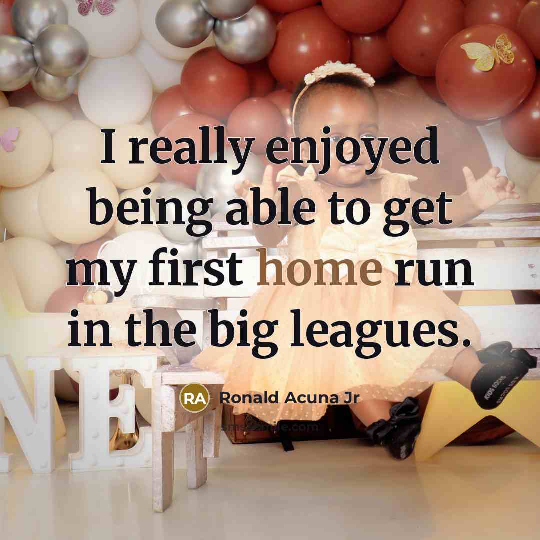 “I really enjoyed being able to get my first home…” quote by Ronald Acuna Jr