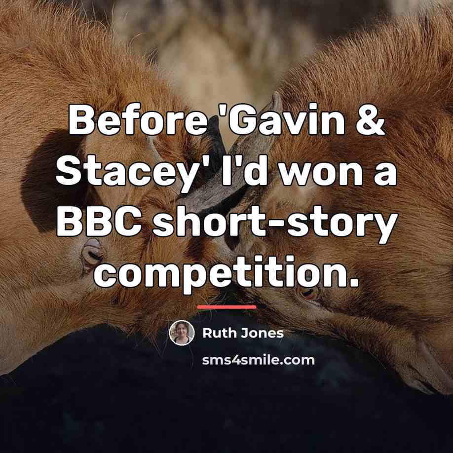 “Before 'Gavin & Stacey' I'd won a BBC short-story competition.…” quote by Ruth Jones