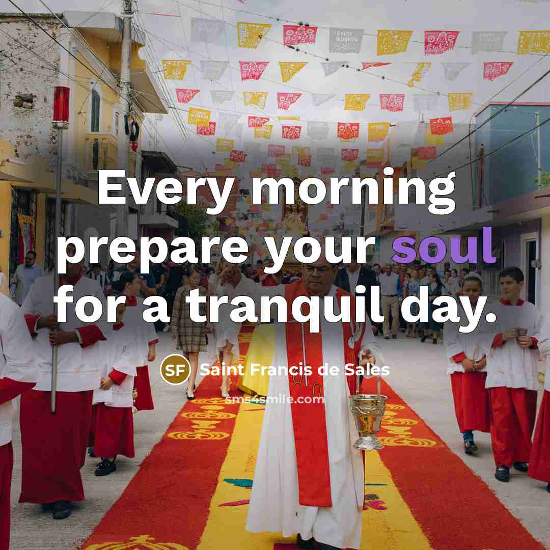 “Every morning prepare your soul for a tranquil day.…” quote by Saint Francis de Sales