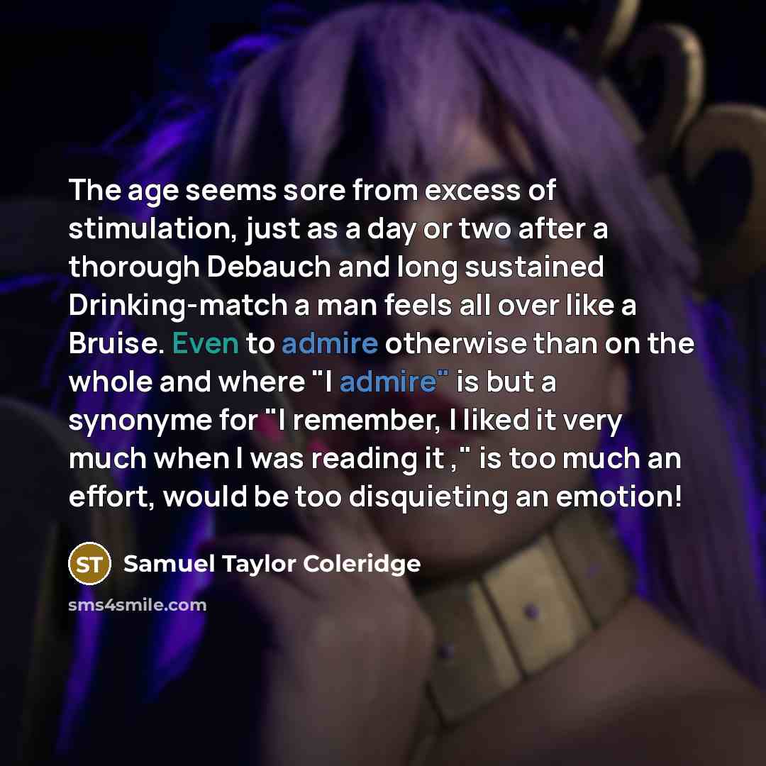 “The age seems sore from excess of stimulation, just as…” quote by Samuel Taylor Coleridge