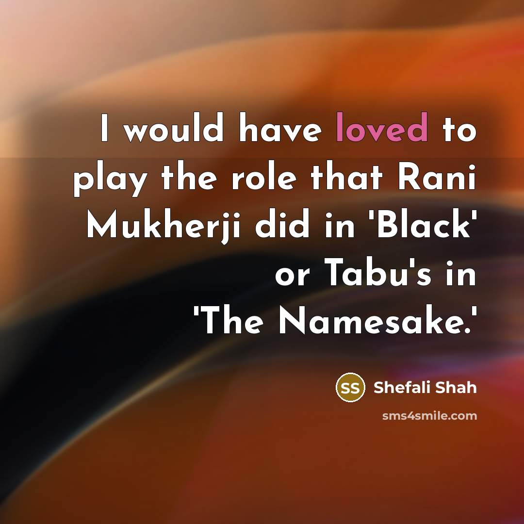 “I would have loved to play the role that Rani…” quote by Shefali Shah