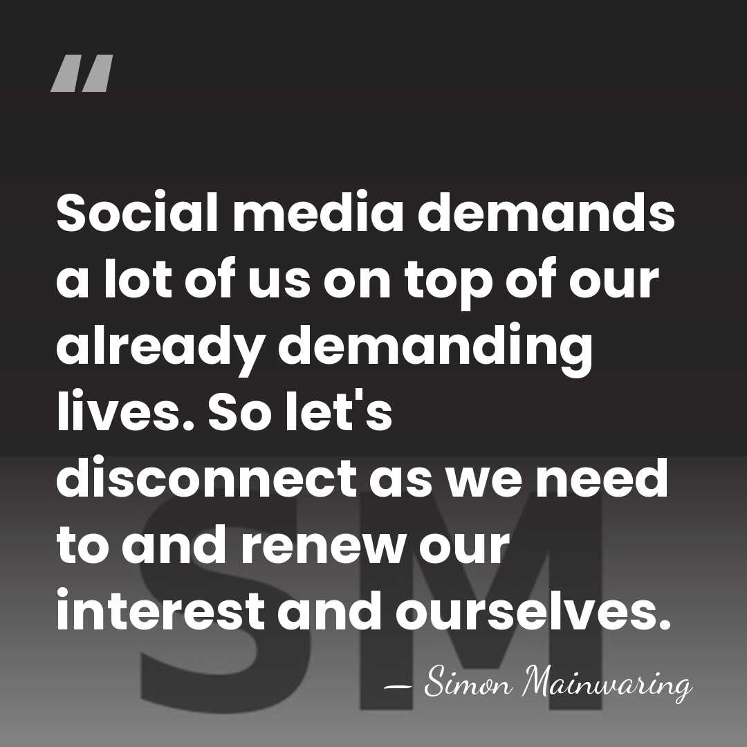 Social media demands a lot of us on top of our already&hellip; - Simon Mainwaring
