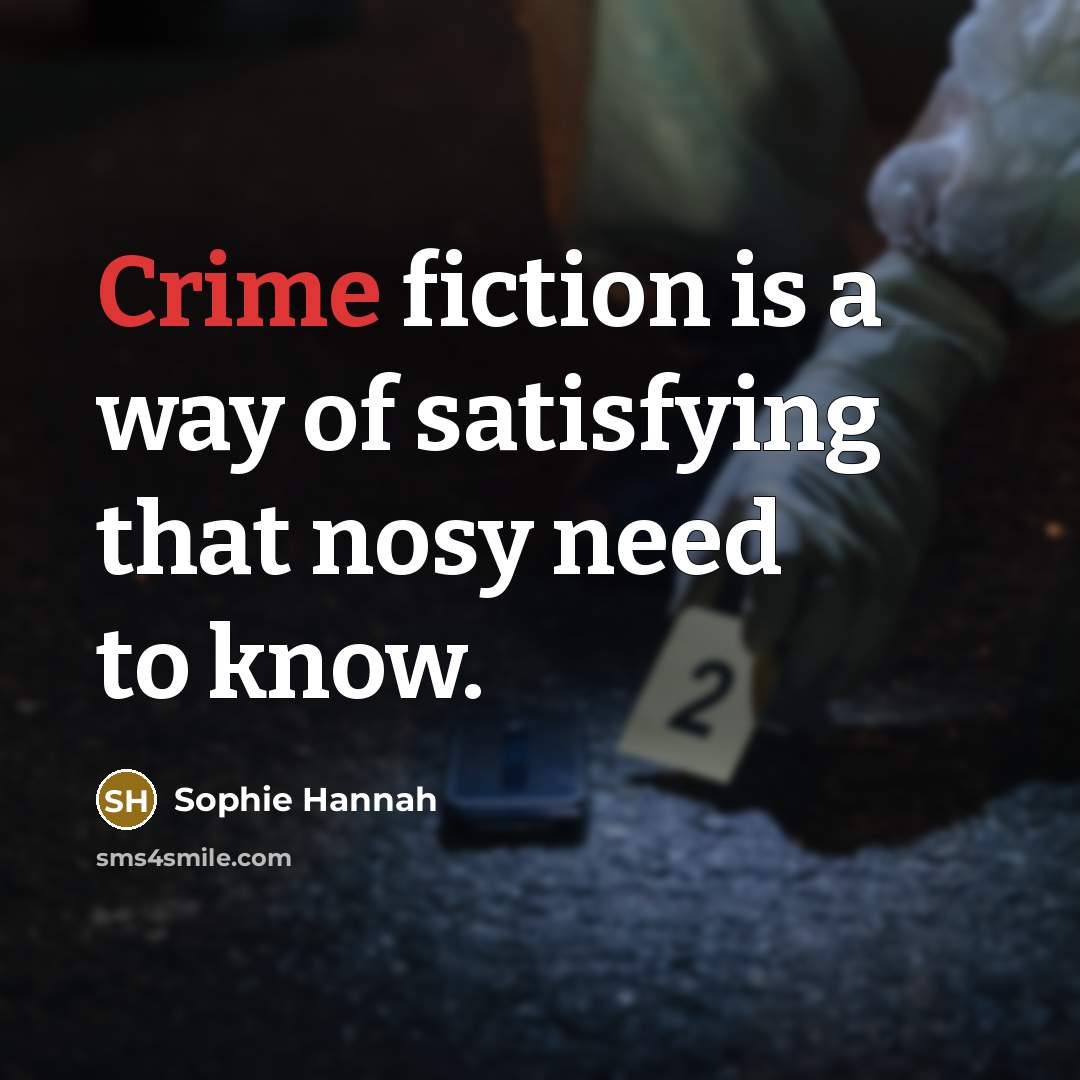 “Crime fiction is a way of satisfying that nosy need…” quote by Sophie Hannah