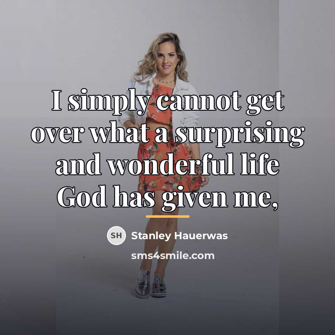 “I simply cannot get over what a surprising and wonderful…” quote by Stanley Hauerwas