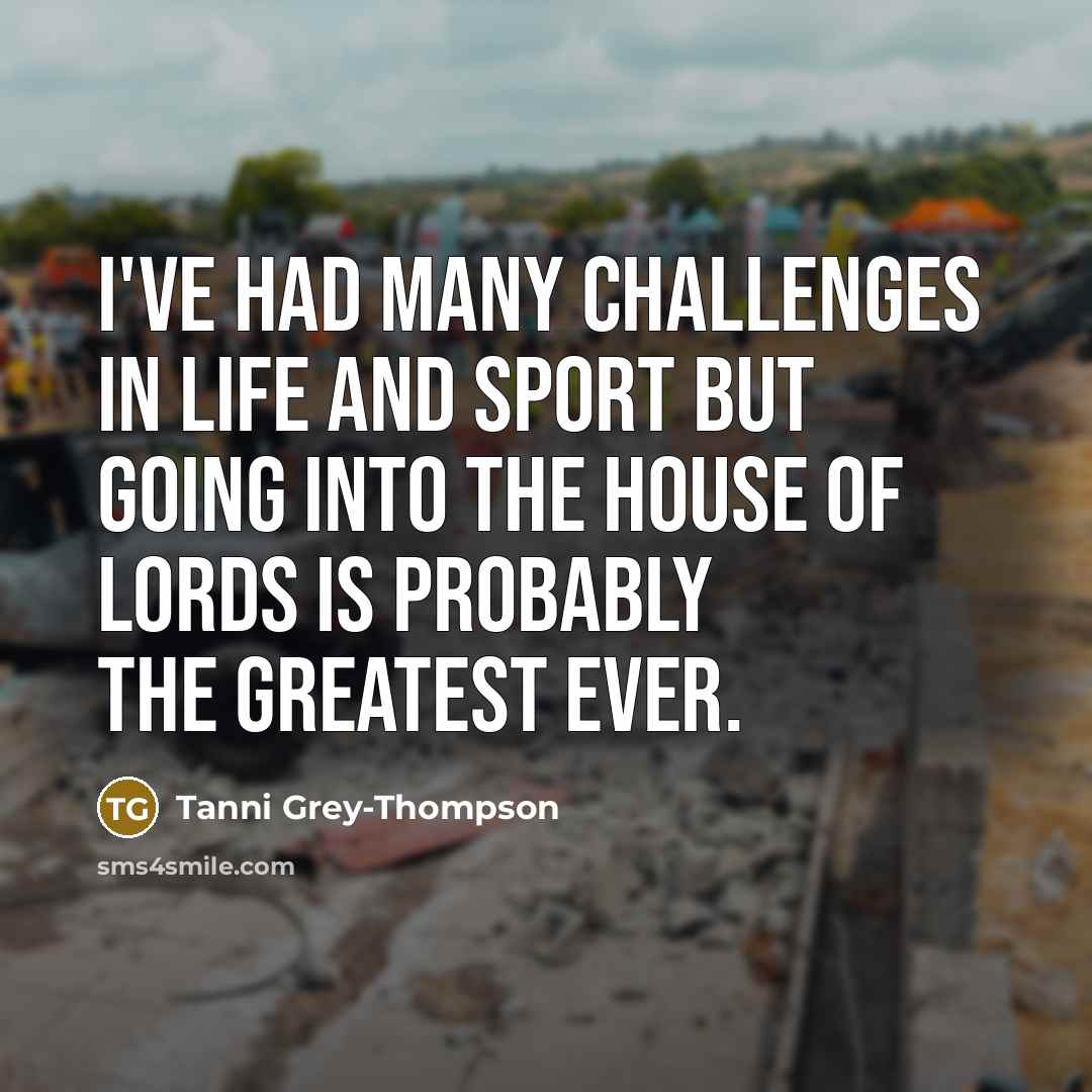 “I've had many challenges in life and sport but going…” quote by Tanni Grey-Thompson