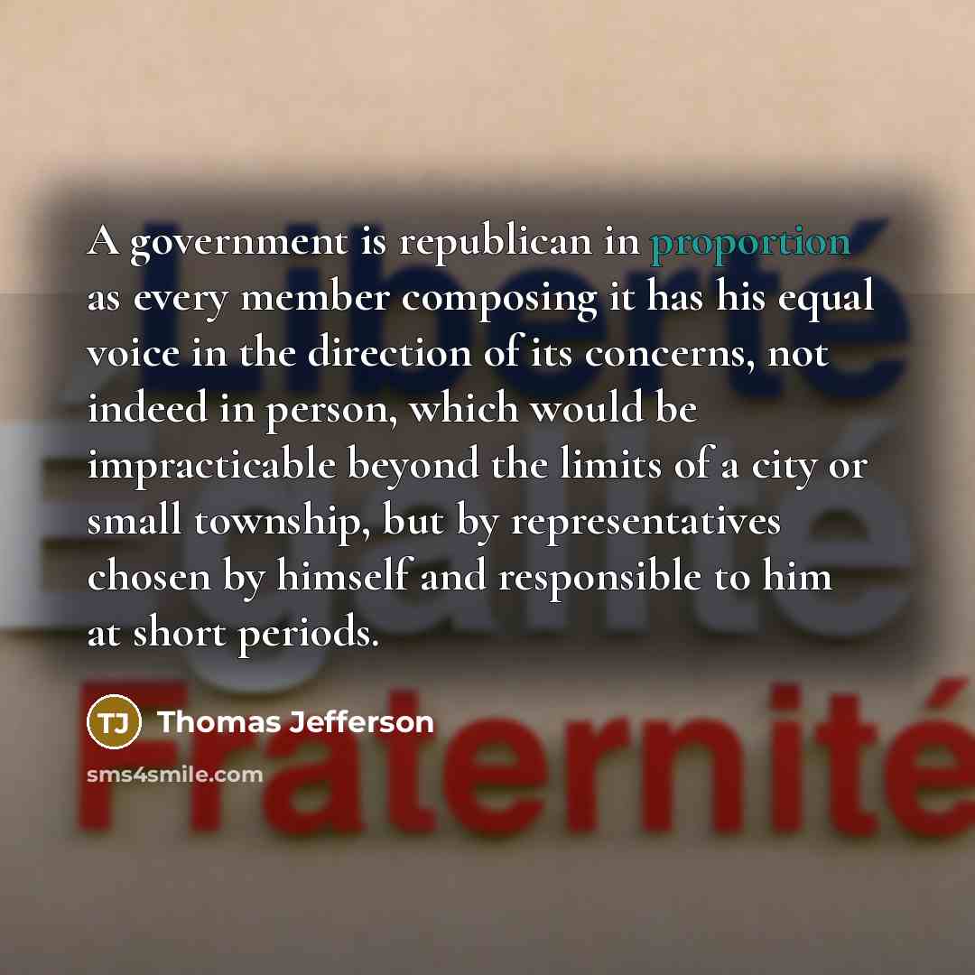 “A government is republican in proportion as every member composing…” quote by Thomas Jefferson