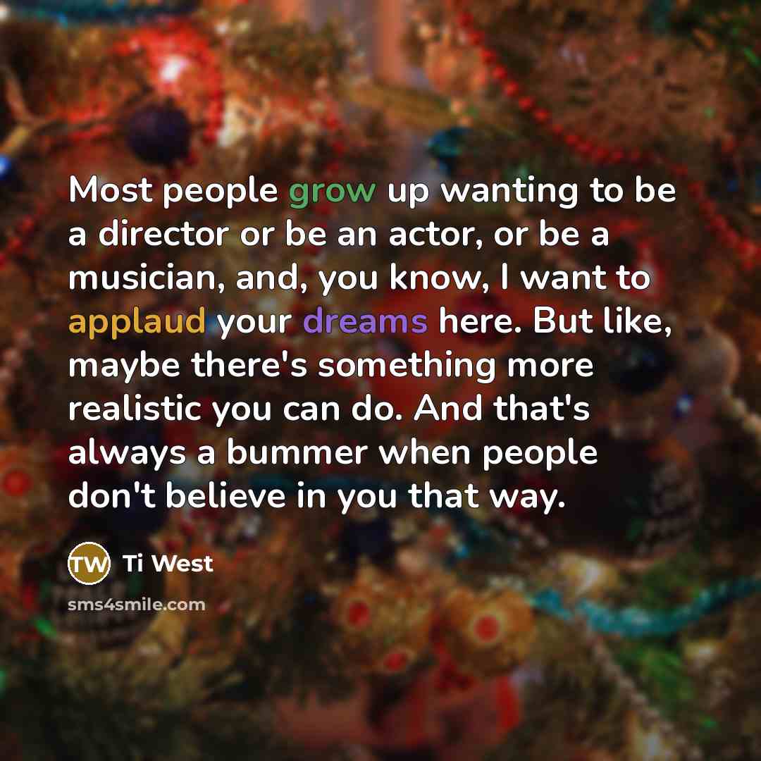 “Most people grow up wanting to be a director or…” quote by Ti West