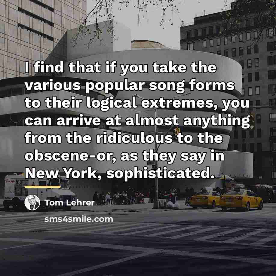 “I find that if you take the various popular song…” quote by Tom Lehrer