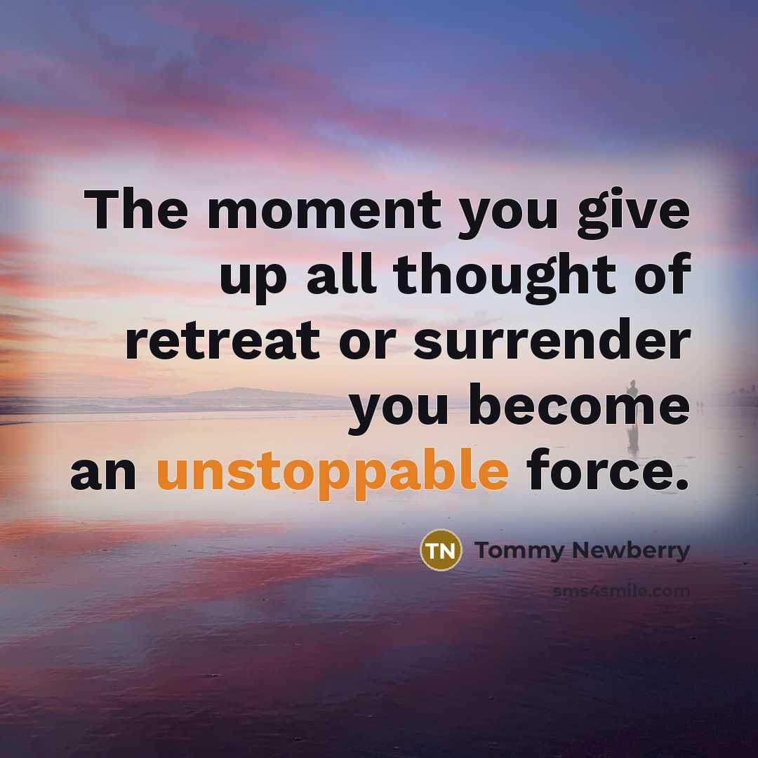 “The moment you give up all thought of retreat or…” quote by Tommy Newberry