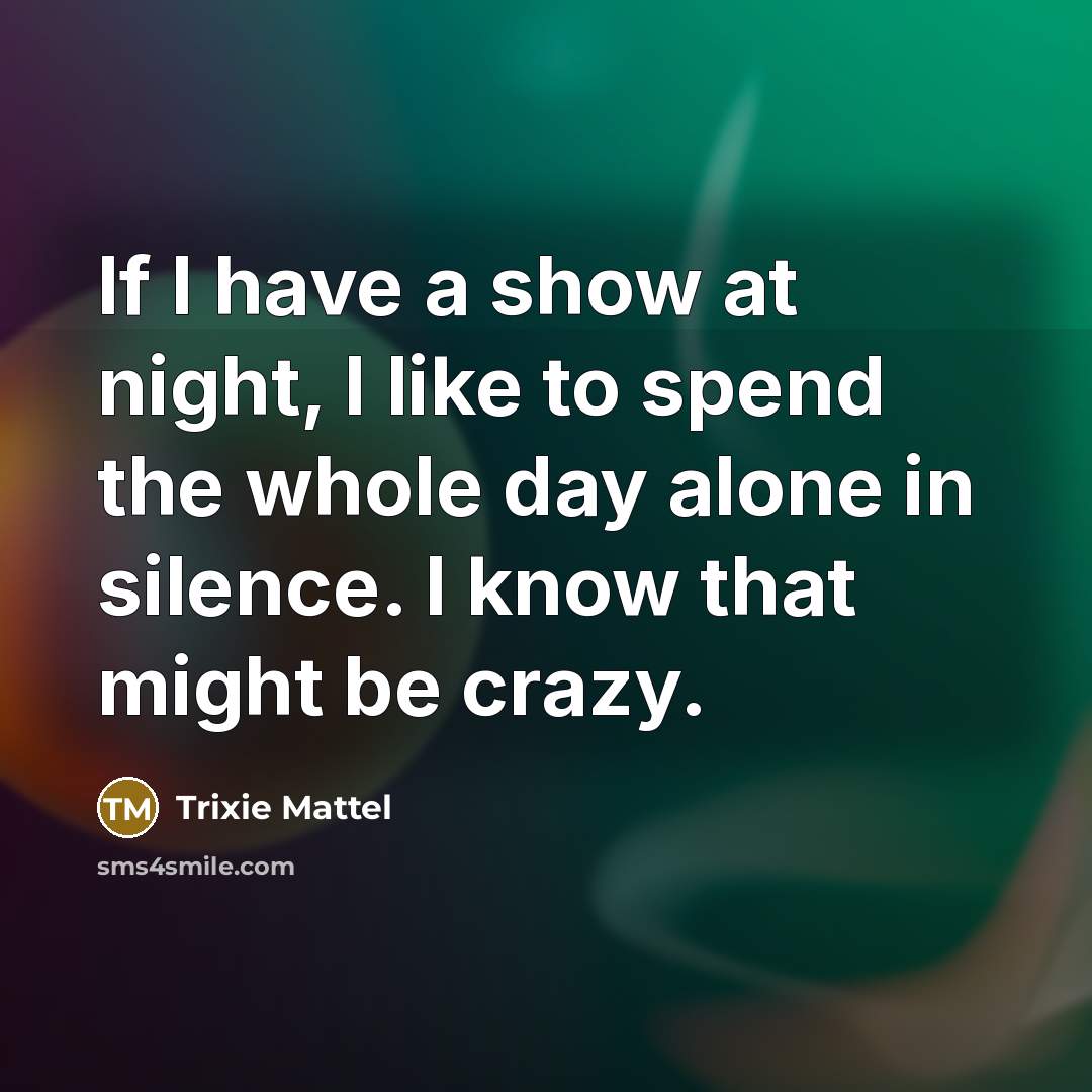 “If I have a show at night, I like to…” quote by Trixie Mattel