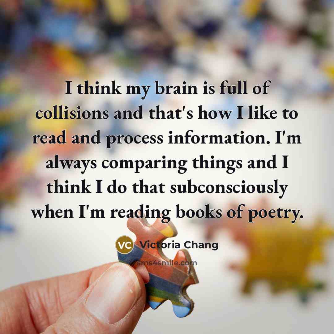 “I think my brain is full of collisions and that's…” quote by Victoria Chang