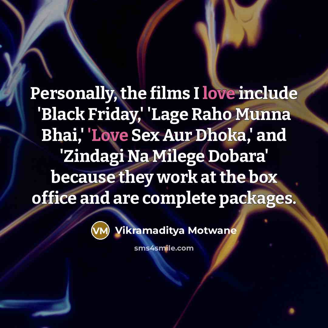 “Personally, the films I love include 'Black Friday,' 'Lage Raho…” quote by Vikramaditya Motwane