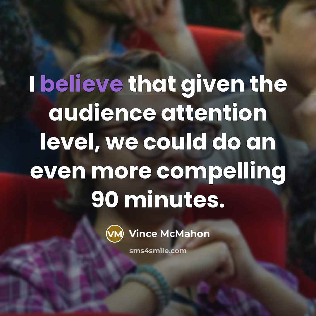 “I believe that given the audience attention level, we could…” quote by Vince McMahon
