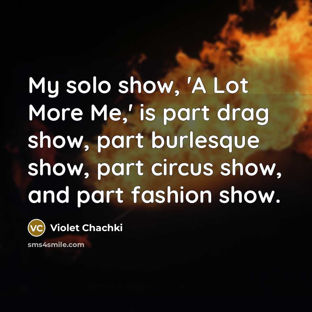 “My solo show, 'A Lot More Me,' is part drag…” quote by Violet Chachki