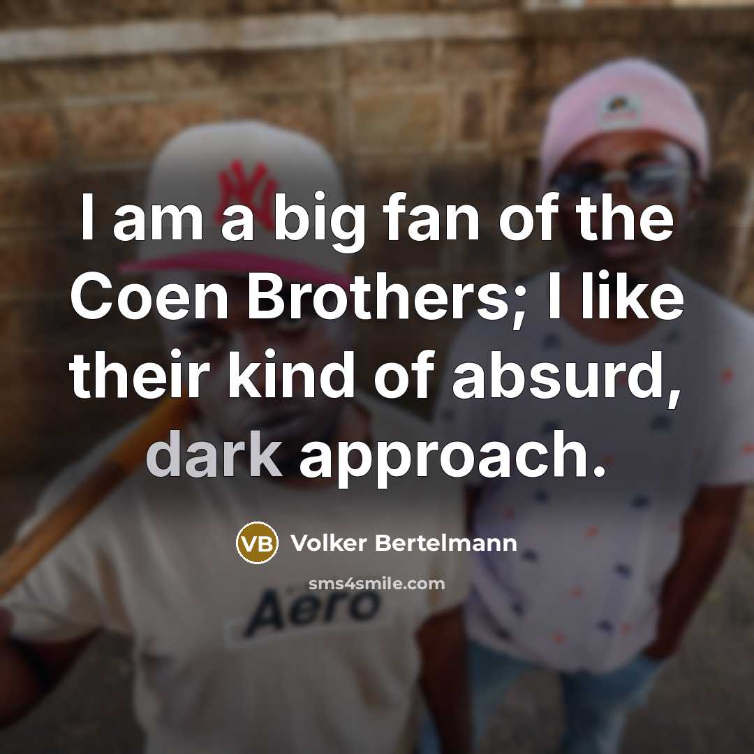 “I am a big fan of the Coen Brothers; I…” quote by Volker Bertelmann